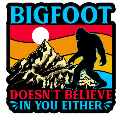 Bigfoot Doesnt Believe in You Either Sticker - Multi Size Laptop Sticker - Waterproof Vinyl for Car Phone Water Bottle - Funny Bigfoot Yeti Sasquatch Decal (Big03-FBA)